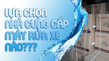 Lựa chọn nhà cung cấp máy rửa xe nào?
